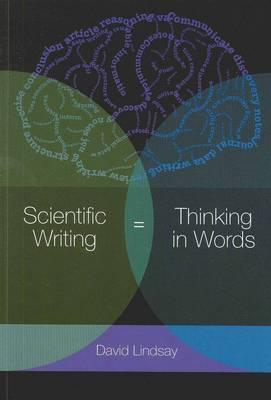 Book cover of Scientific Writing = Thinking in Words by David Lindsay