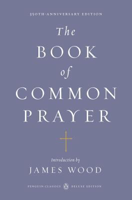 Book cover of The Book of Common Prayer by The Church of England, James Wood (Introduction)