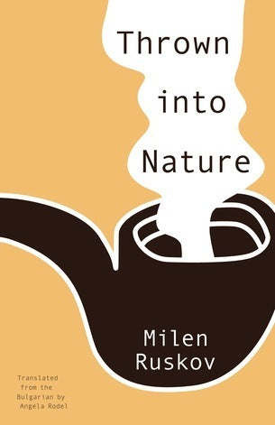 Book cover of Thrown Into Nature by Milen Ruskov, Angela Rodel (Trans.), Милен Русков