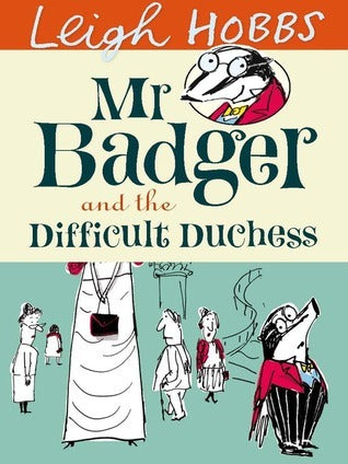 Book cover of Mr Badger And The Difficult Duchess by Leigh Hobbs