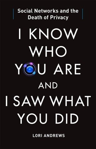 Book cover of I Know Who You Are And I Saw What You Did: Social Networks And The Death Of Privacy by Lori Andrews