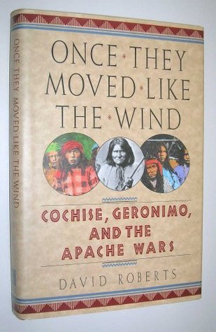 Book cover of Once They Moved Like the Wind: Cochise, Geronimo, and the Apache Wars by David Roberts