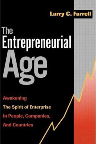 Book cover of The Entrepreneurial Age: Awakening The Spirit Of Enterprise In People, Companies, And Countries by Karry Farrell