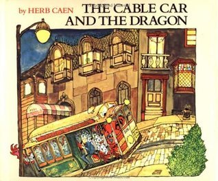 Book cover of The Cable Car And The Dragon by Herb Caen, Barbara Ninde Byfield (Illustrations)