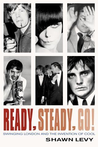 Book cover of Ready, Steady, Go!: Swinging London And The Invention Of Cool by Shawn Levy