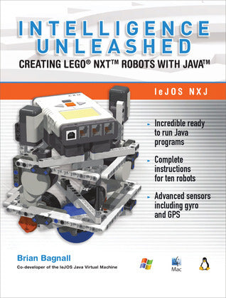 Book cover of Intelligence Unleashed: Creating LEGO Nxt Robots With Java by Brian Bagnall