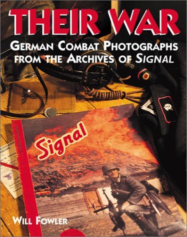 Book cover of Their War: German Combat Photographs From The Archives Of Signal Magazine by Will Fowler, Mike Rose