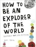 Book cover of How To Be An Explorer Of The World: Portable Life Museum by Keri Smith