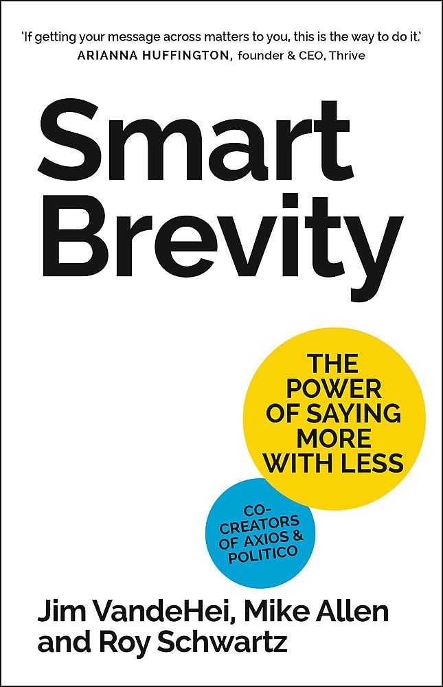 Book cover of Smart Brevity: The Power of Saying More with Less by Jim Vandehei