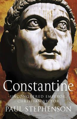 Book cover of Constantine: Unconquered Emperor, Christian Victor by Paul Stephenson