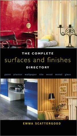 Book cover of Complete Surfaces and Finishes Directory: Paint, Plaster, Wallpaper, Tile, Wood, Metal, Glass by Emma Scattergood