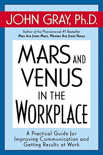 Book cover of Mars And Venus In The Workplace: A Practical Guide For Improving Communication And Getting Results At Work by John Gray