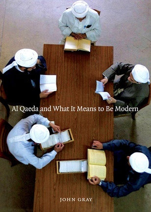Book cover of Al Qaeda And What It Means To Be Modern by John Gray