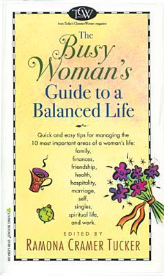 Book cover of The Busy Woman's Guide To A Balanced Life by Ramona Cramer Tucker (Ed.)