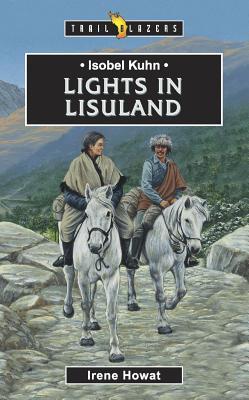 Book cover of Isobel Kuhn: Lights In Lisuland by Irene Howat