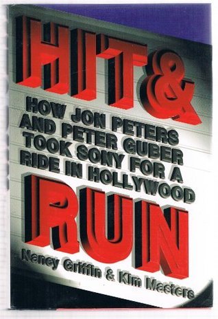 Book cover of Hit And Run: How Jon Peters And Peter Guber Took Sony For A Ride In Hollywood by Nancy Griffin, Kim Masters