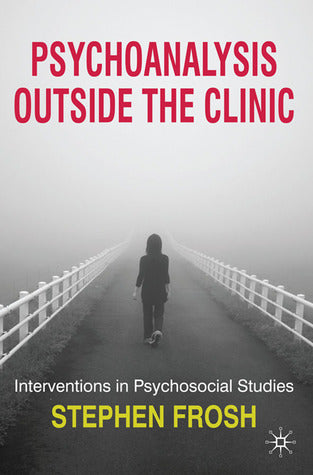 Book cover of Psychoanalysis Outside the Clinic: Interventions In Psychosocial Studies by Stephen Frosh