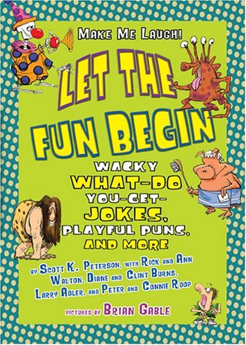 Book cover of Let The Fun Begin: Wacky What-Do-You-Get Jokes, Playful Puns, And More by Rick Walton, Diane L. Burns, Ann Walton