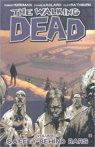 Book cover of The Walking Dead, Vol. 3: Safety Behind Bars by Robert Kirkman