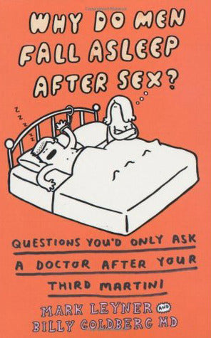 Book cover of Why Do Men Fall Asleep After Sex? More Questions You'd Only Ask a Doctor After Your Third Whiskey Sour by Mark Leyner, Billy Goldberg