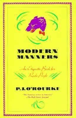 Book cover of Modern Manners: An Etiquette Book For Rude People by P.J. O'Rourke