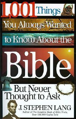 Book cover of 1,001 Things You Always Wanted to Know About the Bible, But Never Thought to Ask by J. Stephen Lang