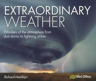 Book cover of Extraordinary Weather: Wonders Of The Atmosphere From Dust Storms To Lightning Strikes by Richard Hamblyn