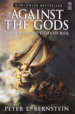Book cover of Against the Gods: The Remarkable Story of Risk by Peter L. Bernstein