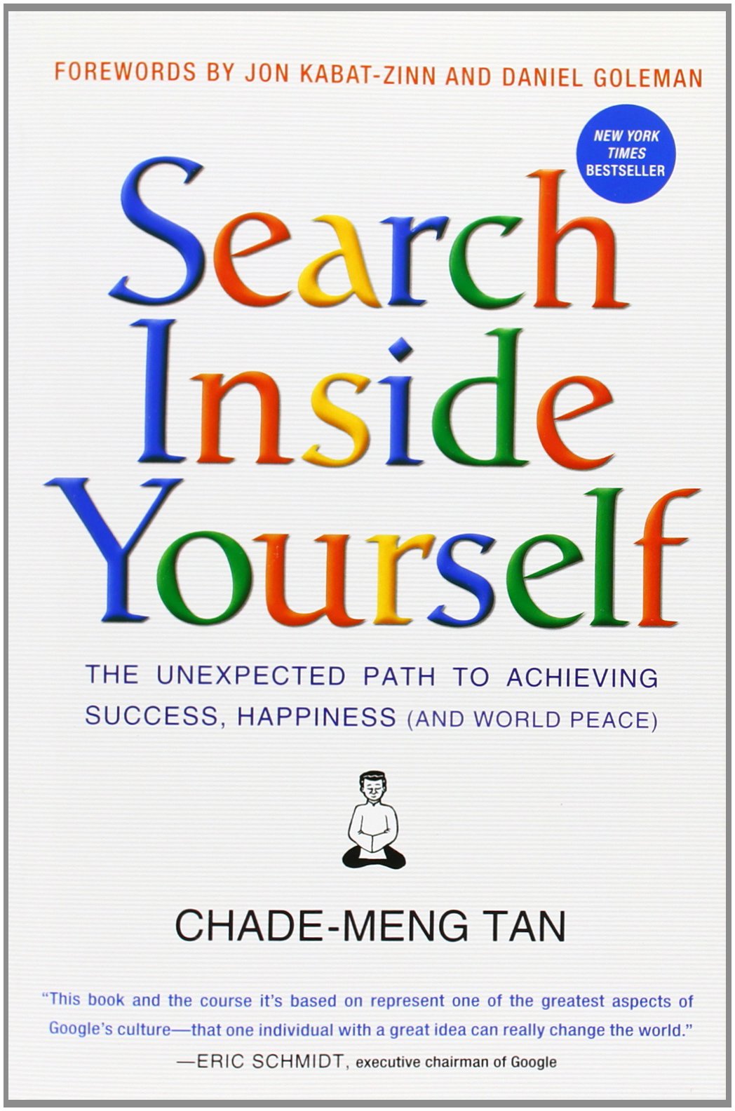 Book cover of Search Inside Yourself: The Unexpected Path To Achieving Success, Happiness by Chade-Meng Tan, Daniel Goleman (Foreword), Jon Kabat-Zinn (Foreword)