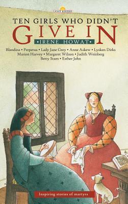 Book cover of Ten Girls Who Didn't Give In: Inspiring Stories Of Martyrs by Irene Howat