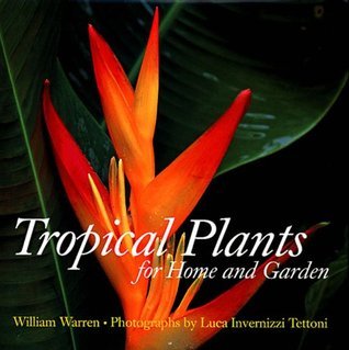 Book cover of Tropical Plants for Home and Garden by William Warren, Luca Invernizzi, Luca Invernizzi Tettoni (Photographer)