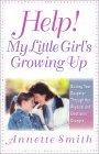 Book cover of Help! My Little Girl's Growing Up: Guiding Your Daughter Through Her Physical And Emotional Changes by Annette Smith