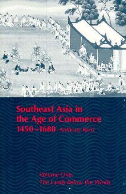 Book cover of Southeast Asia In The Age Of Commerce, 1450-1680: Volume One: The Lands Below The Winds by Anthony Reid