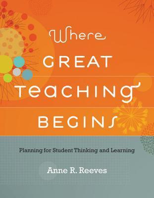 Book cover of Where Great Teaching Begins: Planning For Student Thinking And Learning by Anne R. Reeves