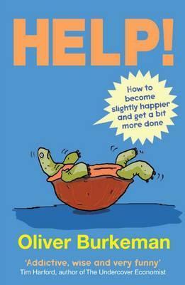 Book cover of Help!: How to Be Slightly Happier, Slightly More Successful and Get a Bit More Done by Oliver Burkeman