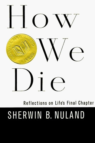 Book cover of How We Die: Reflections On Life's Final Chapter by Sherwin B. Nuland