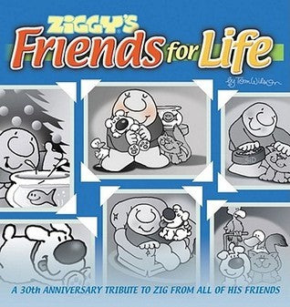 Book cover of Ziggys Friends For Life: A 30th Anniversary Tribute To Zig From All Of His Friends by Tom Wilson