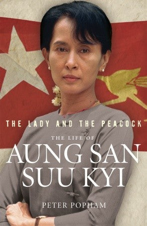 Book cover of The Lady And The Peacock: The Life Of Aung San Suu Kyi by Peter Popham
