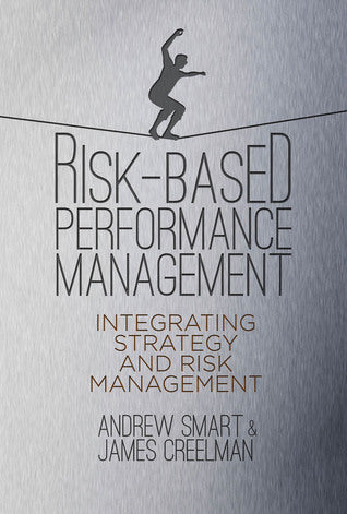 Book cover of Risk-Based Performance Management: Integrating Strategy and Risk Management by Andrew Smart, James Creelman