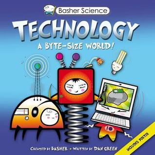 Book cover of Technology: A Byte-Sized World! by Dan Green, Simon Basher