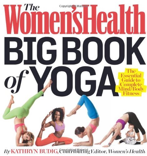 Book cover of The Women's Health Big Book Of Yoga: The Essential Guide To Complete Mind/Body Fitness by Kathryn Budig