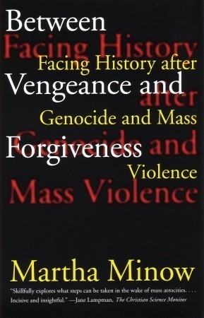 Book cover of Between Vengeance And Forgiveness: Facing History After Genocide And Mass Violence by Martha Minow