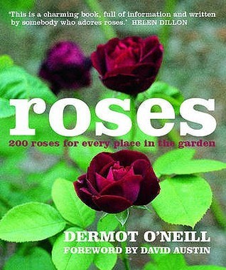 Book cover of Roses: 200 Roses For Every Place In The Garden by Dermot O'Neill