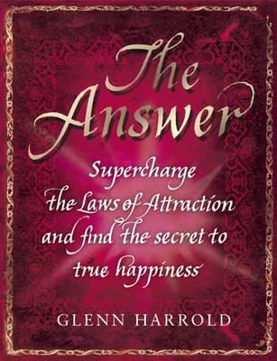 Book cover of The Answer: Supercharge The Laws Of Attraction And Find True Happiness by Glenn Harrold