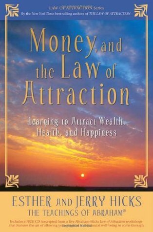 Book cover of Money, and the Law of Attraction: Learning to Attract Wealth, Health, and Happiness by Esther Hicks, Jerry Hicks