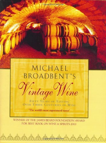 Book cover of Michael Broadbent's Vintage Wine : 50 Years Of Tasting The World's Finest Wines by Michael Broadbent