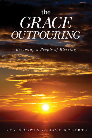 Book cover of The Grace Outpouring: Becoming a People of Blessing by Roy Godwin