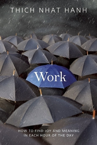 Book cover of Work: How To Find Joy And Meaning In Each Hour Of The Day by Thich Nhat Hanh