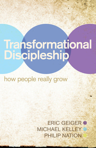 Book cover of Transformational Discipleship: How People Really Grow by Eric Geiger, Michael Kelley, Philip Nation