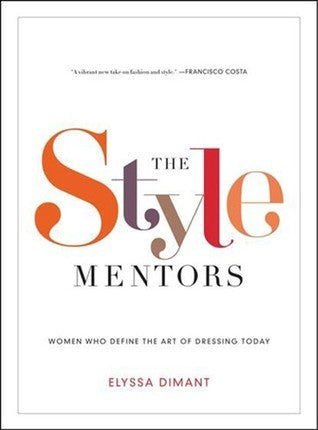 Book cover of The Style Mentors: Women Who Define the Art of Dressing Today by Elyssa Dimant